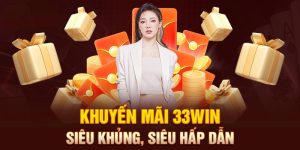 Các chương trình ưu đãi khủng tại 33Win