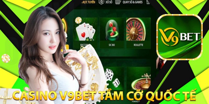 V9bet sở hữu một casino trực tuyến chưa bao giờ vắng khách mọi thời điểm